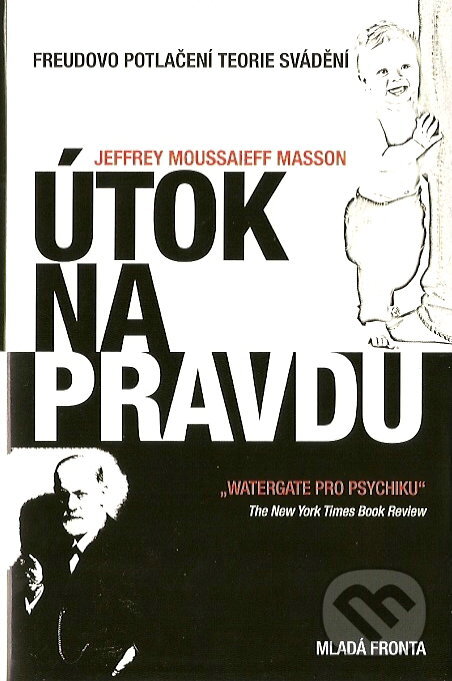 Kniha: Útok na pravdu (Jeffrey Moussaieff Masson). Mladá fronta, 2007 Kniha: Útok na pravdu (Jeffrey Moussaieff Masson). Mladá fronta, 2007