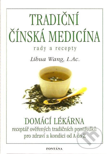 Kniha: Tradiční čínská medicína rady a recepty (Libua Wang). Fontána, 2007 Kniha: Tradiční čínská medicína rady a recepty (Libua Wang). Fontána, 2007