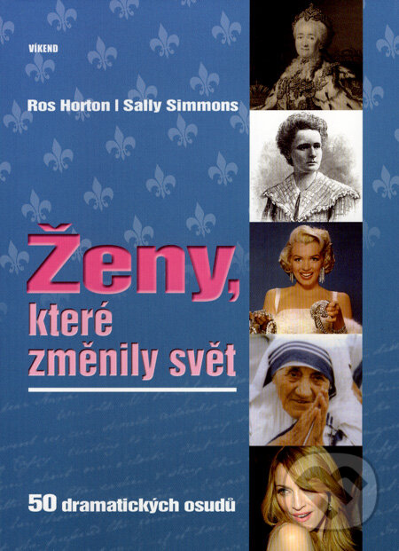 Kniha: Ženy, které změnily svět (Ros Horton a Sally Simmons). Víkend, 2007 Kniha: Ženy, které změnily svět (Ros Horton a Sally Simmons). Víkend, 2007