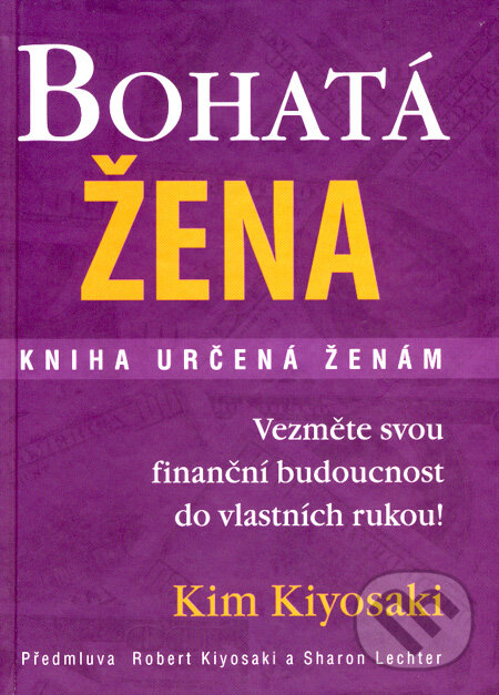 Kniha: Bohatá žena (Kim Kiyosaki). Pragma, 2007 Kniha: Bohatá žena (Kim Kiyosaki). Pragma, 2007