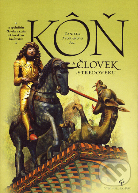 Kniha: Kôň a človek v stredoveku (Daniela Dvořáková). Rak, 2007 Kniha: Kôň a človek v stredoveku (Daniela Dvořáková). Rak, 2007