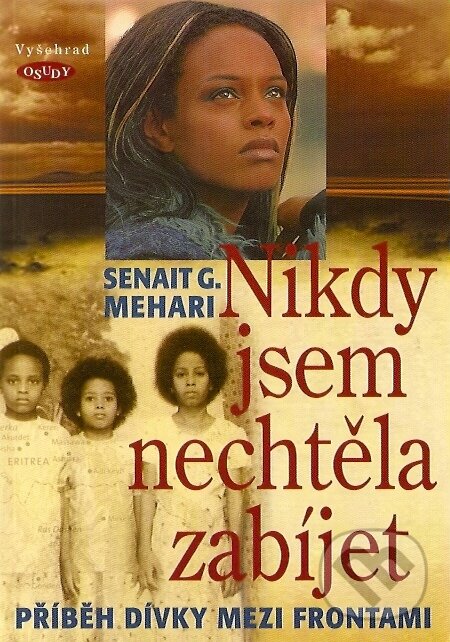 Kniha: Nikdy jsem nechtěla zabíjet (Senait G. Mehari). Vyšehrad, 2007 Kniha: Nikdy jsem nechtěla zabíjet (Senait G. Mehari). Vyšehrad, 2007