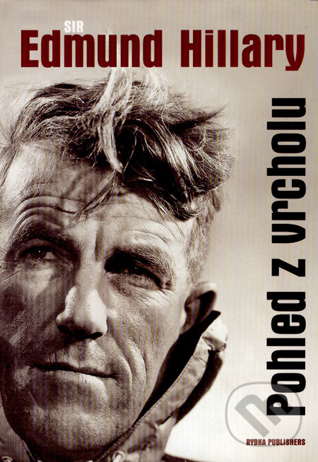 Kniha: Pohled z vrcholu (Sir Edmund Hillary). Rybka Publishers, 2008 Kniha: Pohled z vrcholu (Sir Edmund Hillary). Rybka Publishers, 2008