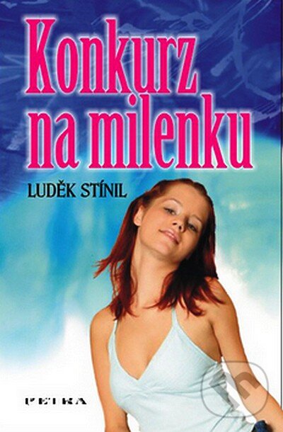 Kniha: Konkurz na milenku (Luděk Stínil). Petra, 2007 Kniha: Konkurz na milenku (Luděk Stínil). Petra, 2007