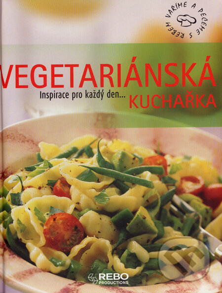 Kniha: Vegetariánská kuchařka (Rebo). Rebo, 2007 Kniha: Vegetariánská kuchařka (Rebo). Rebo, 2007