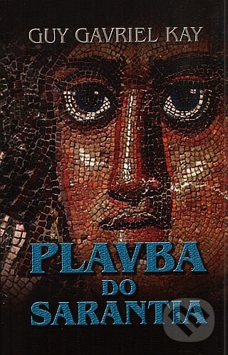 Kniha: Plavba do Sarantia (Guy Gavriel Kay). Talpress, 2010 Kniha: Plavba do Sarantia (Guy Gavriel Kay). Talpress, 2010