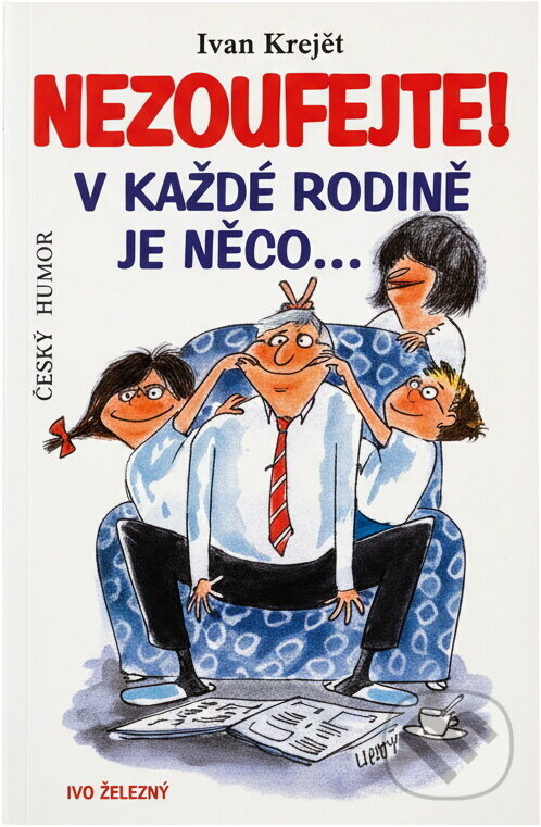 Kniha: Nezoufejte! V každé rodině je něco... (Ivan Krejčí a Ivan Krejčí; Lubomír Lichý). , 2002 Kniha: Nezoufejte! V každé rodině je něco... (Ivan Krejčí a Ivan Krejčí; Lubomír Lichý). , 2002