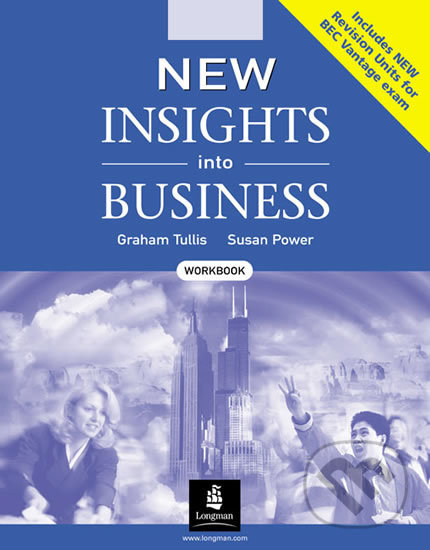 Kniha: New Insights into Business BEC: Workbook (Graham Tullis a Susan Power). Pearson, 2003 Kniha: New Insights into Business BEC: Workbook (Graham Tullis a Susan Power). Pearson, 2003