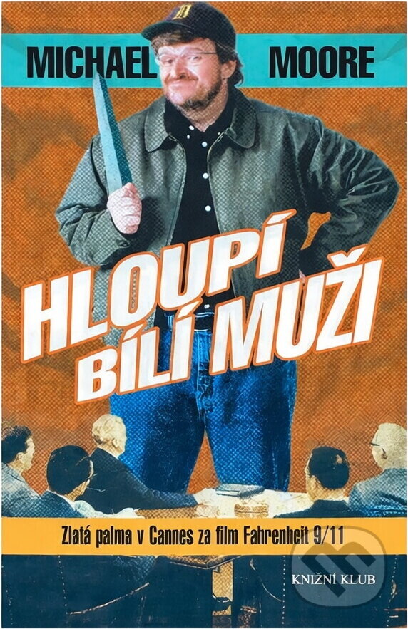 Kniha: Hloupí bílí muži (Michael Moore). Knižní klub, 2004 Kniha: Hloupí bílí muži (Michael Moore). Knižní klub, 2004
