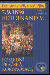 Kniha: 7.9.1836 Ferdinand V. (Milada Sekyrková). Havran Praha, 2004 Kniha: 7.9.1836 Ferdinand V. (Milada Sekyrková). Havran Praha, 2004