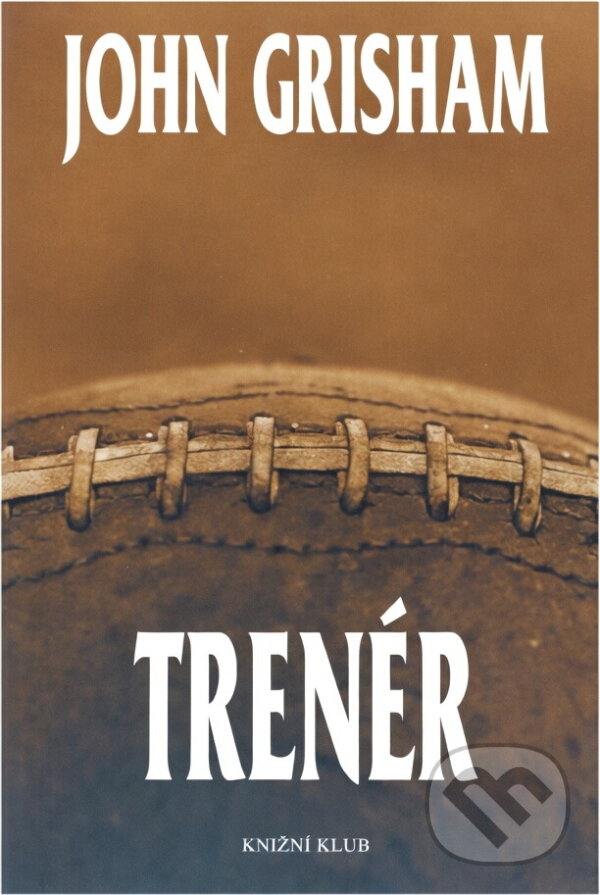 Kniha: Trenér (John Grisham, José Pijoan a Grisham John). Knižní klub, 2004 Kniha: Trenér (John Grisham, José Pijoan a Grisham John). Knižní klub, 2004
