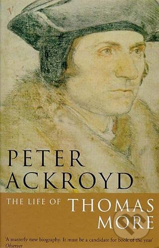 Kniha: The Life of Thomas More (Peter Ackroyd). Vintage, 1999 Kniha: The Life of Thomas More (Peter Ackroyd). Vintage, 1999