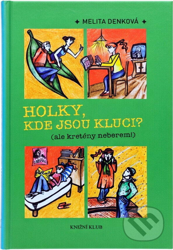 Kniha: Holky, kde jsou kluci? (ale kretény neberem!) (Melita Denková). Knižní klub, 2007 Kniha: Holky, kde jsou kluci? (ale kretény neberem!) (Melita Denková). Knižní klub, 2007
