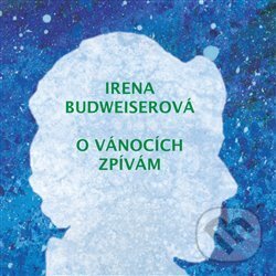 Hudební CD: Irena Budweiserová: O Vánocích zpívám (Indies Happy Trails). Indies Happy Trails, 2008 Hudební CD: Irena Budweiserová: O Vánocích zpívám (Indies Happy Trails). Indies Happy Trails, 2008