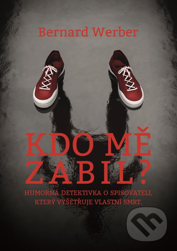 Kniha: Kdo mě zabil? (Bernard Werber). XYZ, 2018 Kniha: Kdo mě zabil? (Bernard Werber). XYZ, 2018