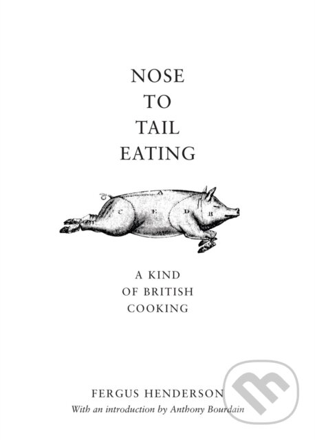 Kniha: Nose to Tail Eating (Fergus Henderson). Bloomsbury, 2004 Kniha: Nose to Tail Eating (Fergus Henderson). Bloomsbury, 2004