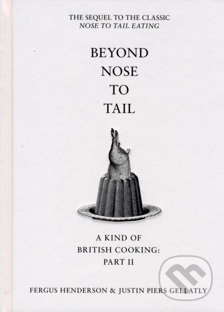 Kniha: Beyond Nose to Tail (Fergus Henderson a Justin Piers Gellatly). Bloomsbury, 2007 Kniha: Beyond Nose to Tail (Fergus Henderson a Justin Piers Gellatly). Bloomsbury, 2007