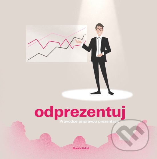 Kniha: Odprezentuj (Marek Hrkal). BIZBOOKS, 2018 Kniha: Odprezentuj (Marek Hrkal). BIZBOOKS, 2018