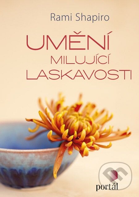 E-kniha: Umění milující laskavosti (Rami Shapiro). Portál, 2018 E-kniha: Umění milující laskavosti (Rami Shapiro). Portál, 2018