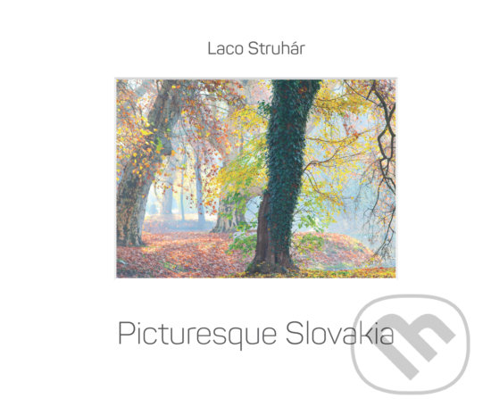 Kniha: Picturesque Slovakia (Ladislav Struhár). Slovart, 2018 Kniha: Picturesque Slovakia (Ladislav Struhár). Slovart, 2018