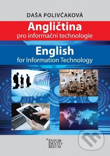 Kniha: Angličtina pro Informační technologie (Daša Polivčakova). Informatorium, 2018 Kniha: Angličtina pro Informační technologie (Daša Polivčakova). Informatorium, 2018