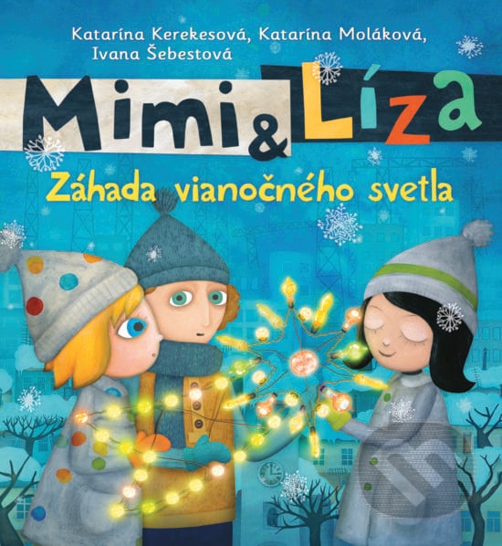 Mimi a Líza: Záhada vianočného svetla - Katarína Kerekesová, Katarína Moláková, Slovart, 2018