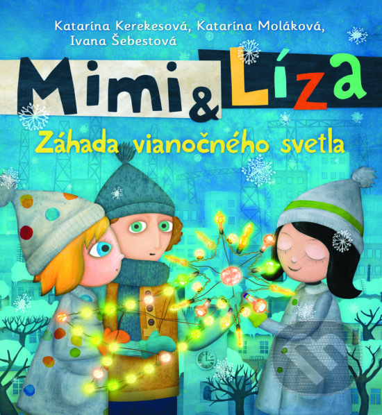 Kniha: Mimi a Líza: Záhada vianočného svetla (Katarína Kerekesová a Katarína Moláková). Slovart, 2018 Kniha: Mimi a Líza: Záhada vianočného svetla (Katarína Kerekesová a Katarína Moláková). Slovart, 2018