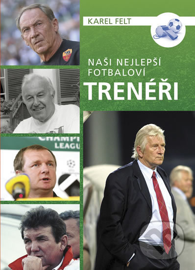 Kniha: Naši nejlepší fotbaloví trenéři (Karel Felt). Universum, 2018 Kniha: Naši nejlepší fotbaloví trenéři (Karel Felt). Universum, 2018
