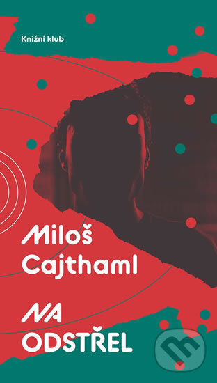 Kniha: Na odstřel (Miloš Cajthaml). Knižní klub, 2018 Kniha: Na odstřel (Miloš Cajthaml). Knižní klub, 2018