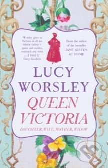 Kniha: Queen Victoria (Lucy Worsley). Hodder and Stoughton, 2018 Kniha: Queen Victoria (Lucy Worsley). Hodder and Stoughton, 2018