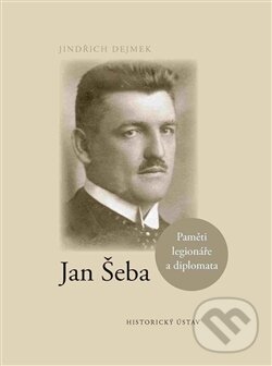 Kniha: Jan Šeba (Jindřich Dejmek). Historický ústav AV ČR, 2016 Kniha: Jan Šeba (Jindřich Dejmek). Historický ústav AV ČR, 2016