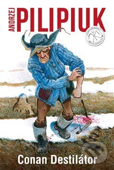 Kniha: Conan Destilátor (Andrzej Pilipiuk). Legion Wedrowycz, 2018 Kniha: Conan Destilátor (Andrzej Pilipiuk). Legion Wedrowycz, 2018