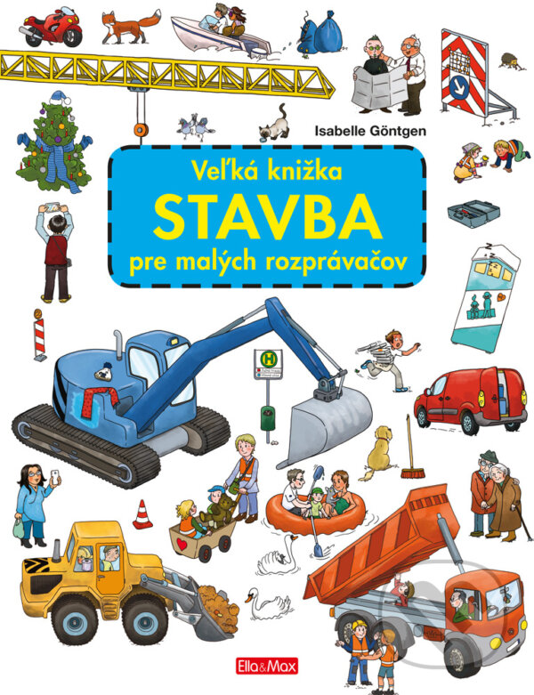 Kniha: Veľká knižka - Stavba pre malých rozprávačov (Isabelle Göntgen). Ella & Max, 2018 Kniha: Veľká knižka - Stavba pre malých rozprávačov (Isabelle Göntgen). Ella & Max, 2018