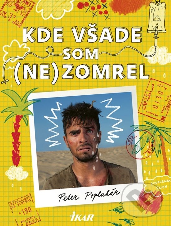 Kniha: Kde všade som (ne)zomrel (Peter Popluhár). Ikar, 2018 Kniha: Kde všade som (ne)zomrel (Peter Popluhár). Ikar, 2018