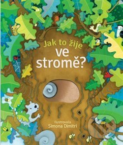Kniha: Jak to žije ve stromě? (Nicola Butler). Svojtka&Co., 2018 Kniha: Jak to žije ve stromě? (Nicola Butler). Svojtka&Co., 2018