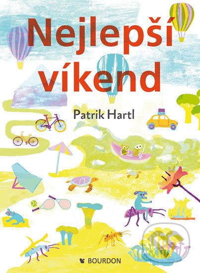 Kniha: Nejlepší víkend (Patrik Hartl). Bourdon, 2018 Kniha: Nejlepší víkend (Patrik Hartl). Bourdon, 2018