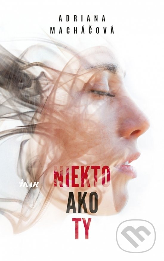 Kniha: Niekto ako ty (Adriana Macháčová). Ikar, 2018 Kniha: Niekto ako ty (Adriana Macháčová). Ikar, 2018