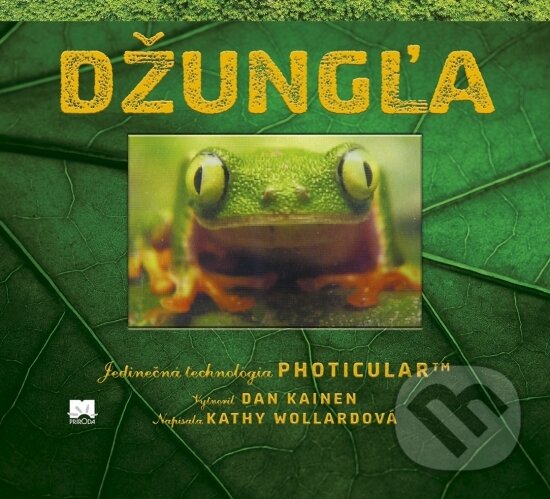 Kniha: Džungľa – Jedinečná technológia Photicular™ (Dan Kainen a Kathy Wollard). Príroda, 2018 Kniha: Džungľa – Jedinečná technológia Photicular™ (Dan Kainen a Kathy Wollard). Príroda, 2018