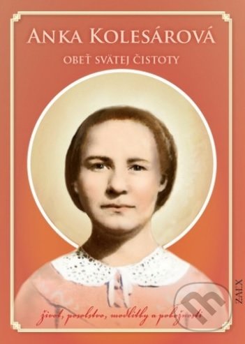 Kniha: Anka Kolesárová - Obeť svätej čistoty (Zaex). Zaex, 2018 Kniha: Anka Kolesárová - Obeť svätej čistoty (Zaex). Zaex, 2018