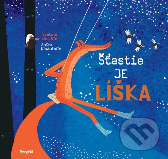 Kniha: Šťastie je líška (Aušra Kiudulaite a Evelina Daciute). Stonožka, 2018 Kniha: Šťastie je líška (Aušra Kiudulaite a Evelina Daciute). Stonožka, 2018