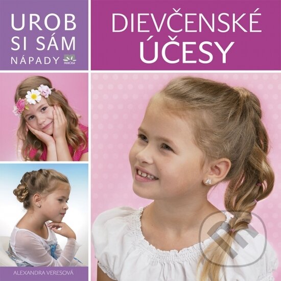 Kniha: Dievčenské účesy - Urob si sám (Alexandra Veres). Príroda, 2018 Kniha: Dievčenské účesy - Urob si sám (Alexandra Veres). Príroda, 2018