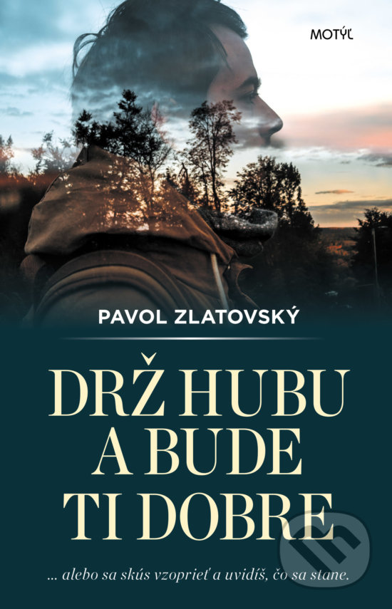 Kniha: Drž hubu a bude ti dobre (Pavol Zlatovský). Motýľ, 2018 Kniha: Drž hubu a bude ti dobre (Pavol Zlatovský). Motýľ, 2018