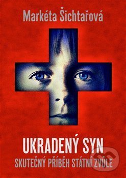 Kniha: Ukradený syn (Markéta Šichtařová). NF Distribuce, 2018 Kniha: Ukradený syn (Markéta Šichtařová). NF Distribuce, 2018