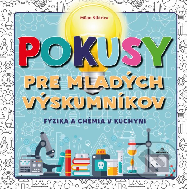 Kniha: Pokusy pre mladých výskumníkov (Milan Sikirica). Perfekt, 2019 Kniha: Pokusy pre mladých výskumníkov (Milan Sikirica). Perfekt, 2019