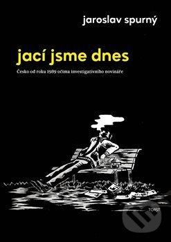 Kniha: Jací jsme dnes (Jaroslav Spurný). Torst, 2018 Kniha: Jací jsme dnes (Jaroslav Spurný). Torst, 2018