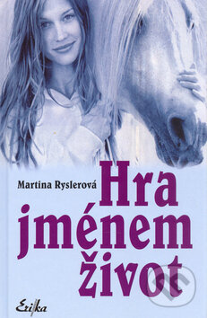 Kniha: Hra jménem život (Martina Ryslerová). Nakladatelství Erika, 2004 Kniha: Hra jménem život (Martina Ryslerová). Nakladatelství Erika, 2004