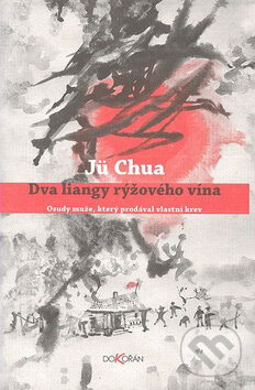 Kniha: Dva liangy rýžového vína (Jü Chua). Dokořán, 2007 Kniha: Dva liangy rýžového vína (Jü Chua). Dokořán, 2007