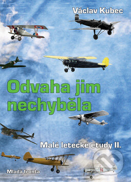 Kniha: Odvaha jim nechyběla (Václav Kubec). Mladá fronta, 2007 Kniha: Odvaha jim nechyběla (Václav Kubec). Mladá fronta, 2007