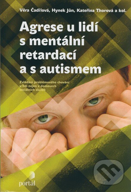 Agrese u lidí s mentální retardací a s autismem - Věra Čadilová a kol., Portál, 2007