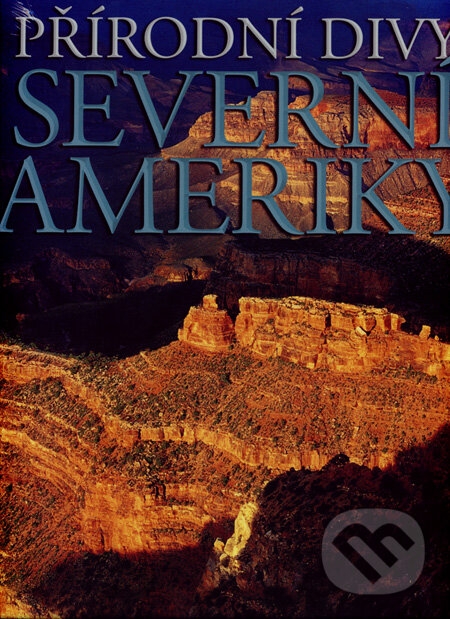 Kniha: Přírodní divy Severní Ameriky (Francesco Petretti). Slovart CZ, 2007 Kniha: Přírodní divy Severní Ameriky (Francesco Petretti). Slovart CZ, 2007